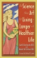 Science and Art of Living a Longer and Healthier Life 0917634047 Book Cover