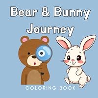 KIDS Coloring BOOK: Bear and Bunny journey - BOLD AND EASY - 60 cute designs B0F62BB51L Book Cover