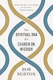 The Spiritual DNA of a Church on Mission: Rediscovering the 1st Century Church for 21st Century Spiritual Awakening