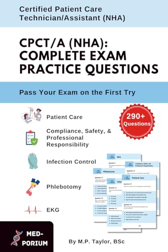 Complete CPCT/A (NHA) Exam Preparation: Certified Patient Care Technician/Assistant: 290+ Multiple Choice Questions