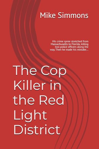 The Cop Killer in the Red Light District: His crime spree stretched from Massachusetts to Florida, killing two police officers a