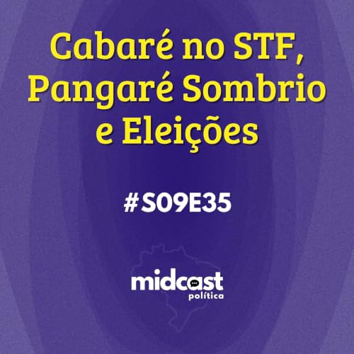 S09E35 - Cabar&eacute; no STF, Pangar&eacute; Sombrio e Elei&ccedil;&otilde;es