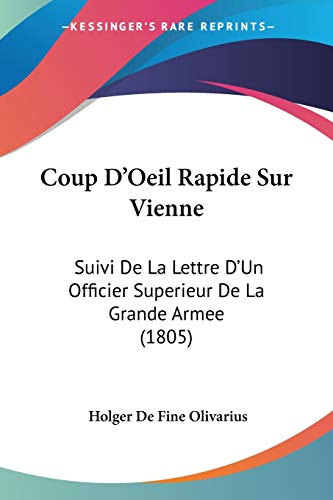 Coup D'Oeil Rapide Sur Vienne: Suivi De La Lettre D'Un Officier Superieur De La Grande Armee (1805) (French Edition)