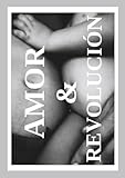 Amor & Revolución: Honestidad Radical, Tribus Conscientes, Comunidad Local (Spanish Edition)
