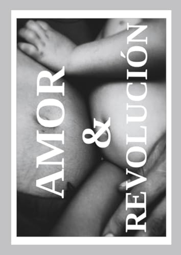 Amor & Revolución: Honestidad Radical, Tribus Conscientes, Comunidad Local (Spanish Edition)