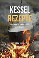 Kesselrezepte: Die besten Rezepte für den Kessel - Eintöpfe, Suppen, Gulasch und mehr (German Edition) 1791785182 Book Cover