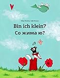 Bin ich klein? Со жима ю?: Zweisprachiges Bilderbuch Deutsch-Tschetschenisch (zweisprachig/bilingual) (Tschetschenisch: ?? Zweisprachig: ?️ Dein inneres Licht 1)