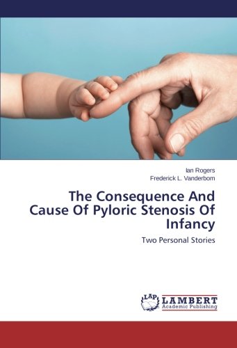 The Consequence And Cause Of Pyloric Stenosis Of Infancy: Two Personal Stories