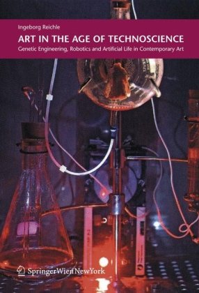 Art in the Age of Technoscience: Genetic Engineering, Robotics, and Artificial Life in Contemporary Art