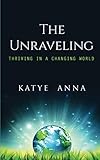 The Unraveling: Thriving In A Changing World