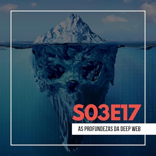 S03E17: As Profundezas da Deep Web