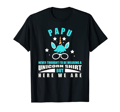 Papu: Unicornio Divertido - Nunca pensé que estaría usando Camiseta