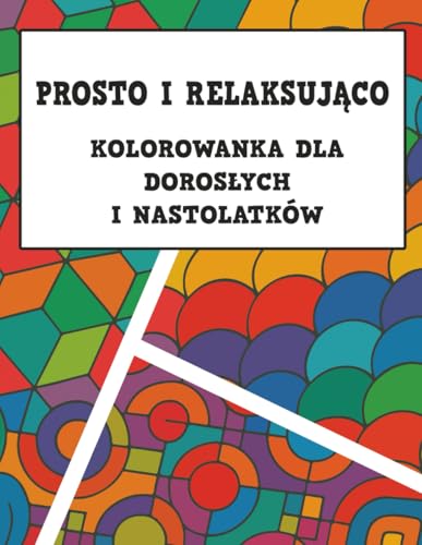 Prosto i Relaksuj?co ? Kolorowanka dla Doros?ych i Nastolatkow: ?atwe wzory i motywy relaksacyjne na odstresowanie, wyciszenie i