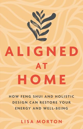 Aligned at Home: How Feng Shui and Holistic Design Can Restore Your Energy and Well-Being