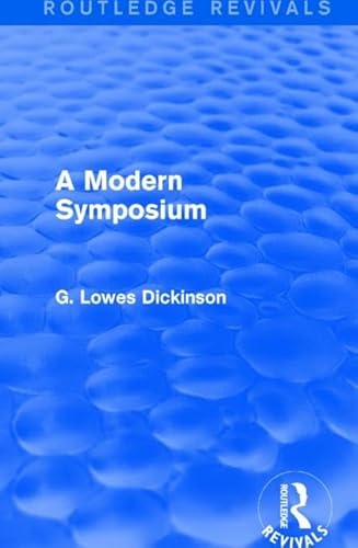 A Modern Symposium (Routledge Revivals: Collected Works of G. Lowes Dickinson)