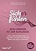Sich(er) fühlen: Dein Körper ist der Schlüssel: Lerne, dein Nervensystem zu regulieren und dich von Trauma, Stress und Angst zu befreien | 56 somatische Tools zur Nervensystemregulation