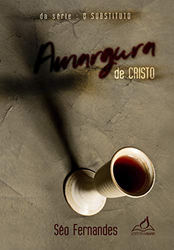 Amargura de Cristo (O Substituto Livro 1)