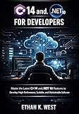 C# 14 and .NET 10 for Developers: Master the Latest C# 14 and .NET 10 Features to Develop High-Performance, Scalable, and Maintainable Software