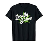 Locally Grown Weed Gift Shirt For Marijuana Supporters