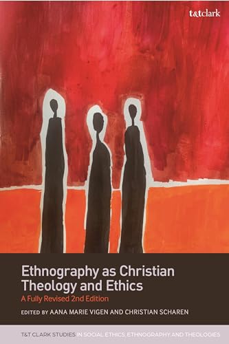 Ethnography as Christian Theology and Ethics: A Fully Revised 2nd Edition (T&T Clark Studies in Social Ethics...