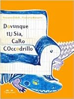 Dovunque tu sia, caro coccodrillo 8889210192 Book Cover