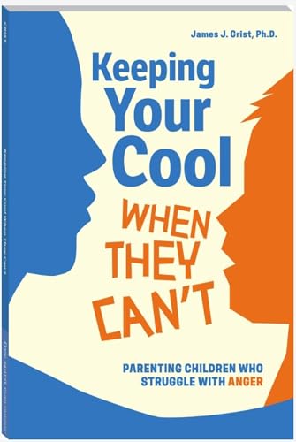 Keeping Your Cool When They Can't: Parenting Children Who Struggle with Anger (Free Spirit Parenting™) - image 1