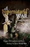 A Supernatural War: Magic, Divination, and Faith during the First World War