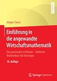 Einführung in die angewandte Wirtschaftsmathematik: Das praxisnahe Lehrbuch - inklusive Brückenkurs für Einsteiger