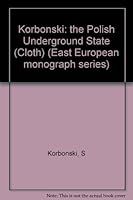 Korbonski: the Polish Underground State (Cloth) (East European monograph series ; no. 39) 091471032X Book Cover