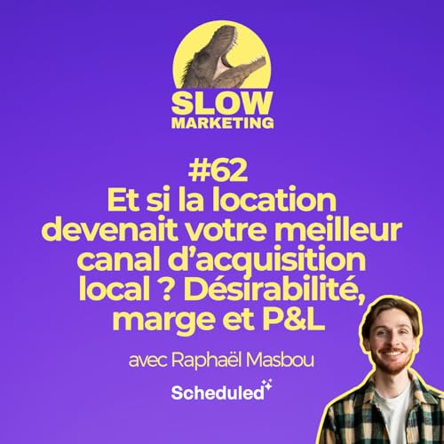 #62 - Et si la location devenait votre meilleur canal d&rsquo;acquisition local ? D&eacute;sirabilit&eacute;, marge et P&L avec Rapha&euml;l Masbou de Lokki