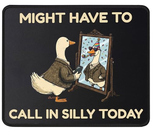 Pawpy Mate Funny Silly Goose Mouse Pad, Might Have to Call in Silly Today, Cute Duck Meme Office Desk Decor, Gag Gift for Coworker, Non-Slip Rubber Base Mousepad, Black, 9.5x7.9 Inches