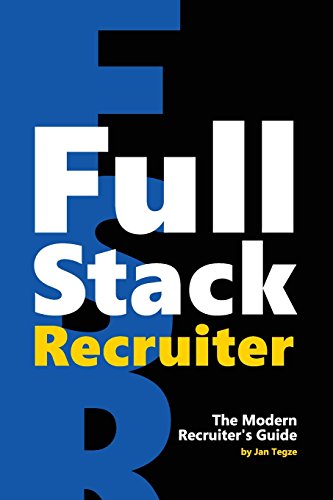 Full Stack Recruiter: The Modern Recruiter's Guide...