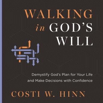 Walking in God's Will: Demystify God's Plan for Your Life and Make Decisions with Confidence - Costi W. Hinn