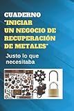  CUADERNO \"INICIAR UN NEGOCIO DE RECUPERACIÓN DE METALES\": Justo lo que necesitaba