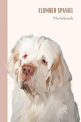 Clumber Spaniel Notebook Clumber Spaniel Gifts: Dog Themed Notebook - Spaniel Gift - Clumber Spaniel Book