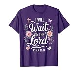 I WILL WAIT ON THE LORD | Psalm 27:14 T-Shirt