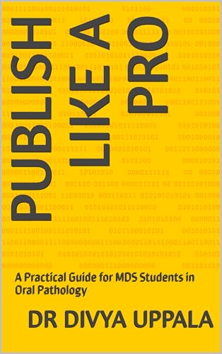 Publish Like a Pro: A Practical Guide for MDS Students in Oral Pathology (English Edition)
