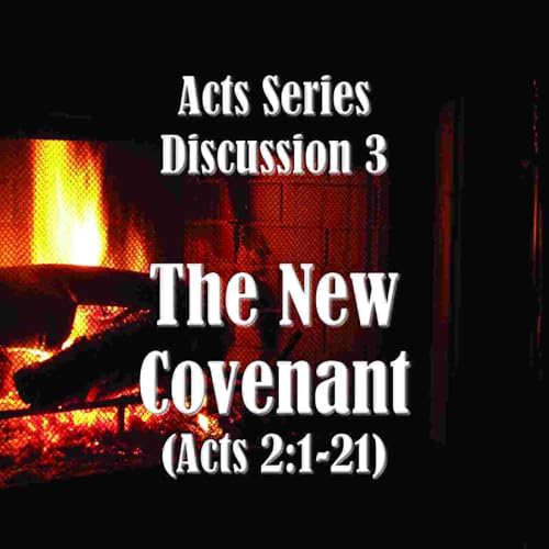 S18 E03 Acts Series - Discussion 3: The New Covenant (Acts 2:1-21)