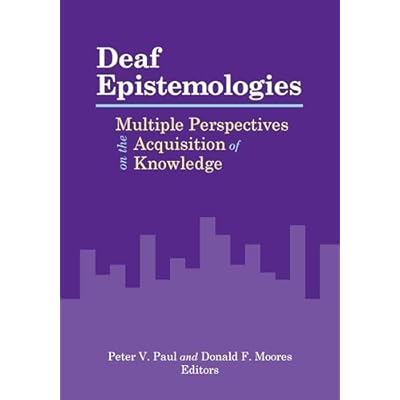 Deaf Epistemologies &ndash; Multiple Perspectives on the Acquisition of Knowledge