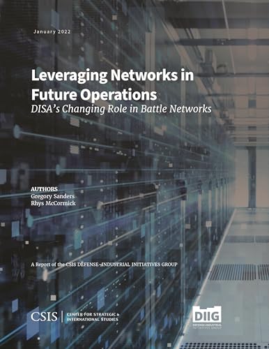 Leveraging Networks in Future Operations: DISA’s Changing Role in Battle Networks (CSIS Reports)