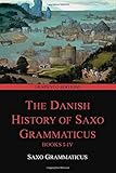 The Danish History of Saxo Grammaticus, Books I-IV (Graphyco Editions)