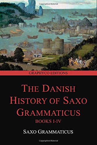 The Danish History of Saxo Grammaticus, Books I-IV (Graphyco Editions)