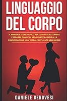 LINGUAGGIO DEL CORPO: Il Manuale Segreto Solo per Uomini per Attrarre e Sedurre Donne in Abbondanza grazie alla Comunicazione non Verbale applicata nell’Amore 1693234386 Book Cover
