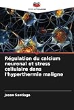  Régulation du calcium neuronal et stress cellulaire dans l\'hyperthermie maligne: DE