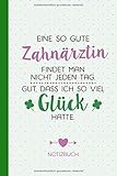 Eine so gute Zahnärztin findet man nicht jeden Tag - Gut dass ich so viel Glück hatte: Notizbuch a Eine so gute Zahnärztin findet man nicht jeden Tag - Gut dass ich so viel Glück hatte: Notizbuch a