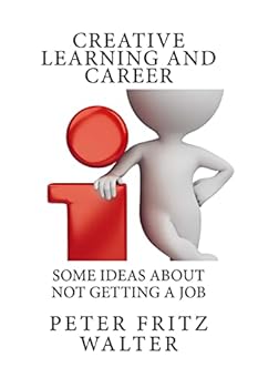 Creative Learning and Career: Some Ideas about Not Getting a Job