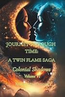 Journey Through Time: A Twin Flame Saga: Volume VI - Colonial Shadows B0G37JXKC1 Book Cover