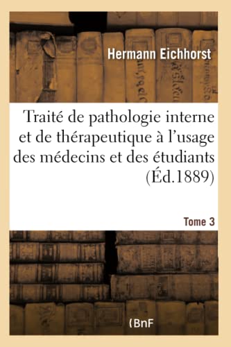 Traité de pathologie interne et de thérapeutique à l'usage des médecins et étudiants. Tome 3Tome 3: Maladies de la peau, maladies nerveuses et maladies des muscles (French Edition)