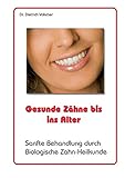 Gesunde Zähne bis ins Alter: Sanfte Behandlung durch biologische Zahn-Heilkunde