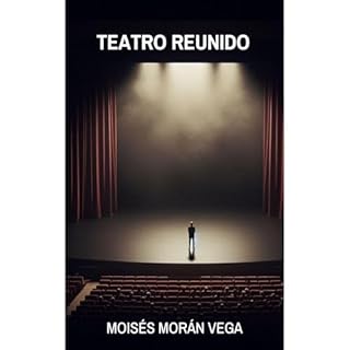 Teatro reunido Audiolibro Por Mois&eacute;s Mor&aacute;n Vega arte de portada